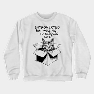 Introverted But Willing To Discuss Cats Crewneck Sweatshirt